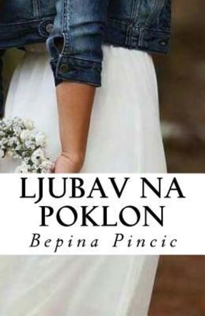 Cover for Bepina Pincic · Ljubav Na Poklon (Paperback Book) (2018)