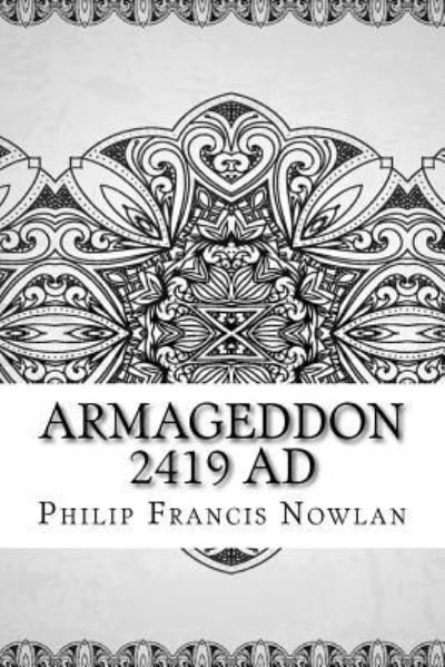Armageddon 2419 AD - Philip Francis Nowlan - Books - Createspace Independent Publishing Platf - 9781729517826 - October 28, 2018