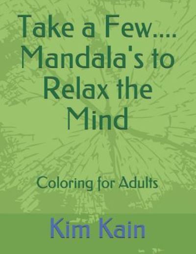 Cover for Kim Kain · Take a Few....Mandala's to Relax the Mind (Paperback Book) (2018)