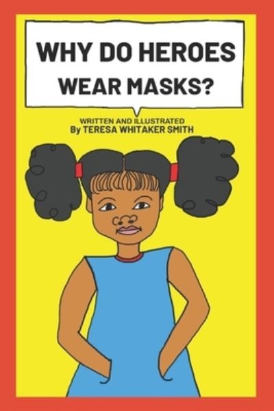 Cover for Teresa Whitaker Smith · Why Do Heroes Wear Masks? (Paperback Book) (2020)