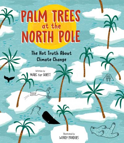 Cover for Marc Ter Horst · Palm Trees at the North Pole: The Hot Truth About Climate Change (Hardcover Book) (2021)