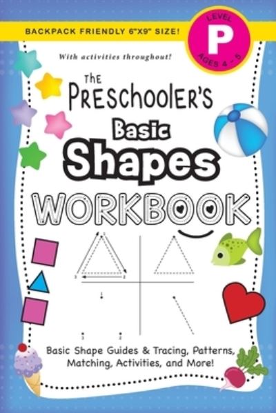 Cover for Lauren Dick · The Preschooler's Basic Shapes Workbook: (Ages 4-5) Basic Shape Guides and Tracing, Patterns, Matching, Activities, and More! (Backpack Friendly 6&quot;x9&quot; Size) - The Preschooler's Workbook (Paperback Book) [Large type / large print edition] (2020)