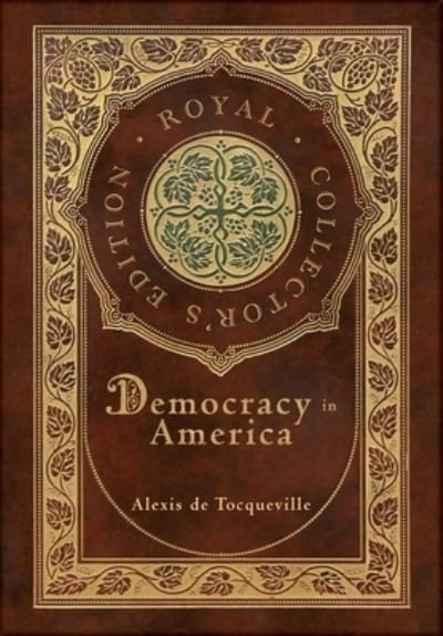 Cover for Alexis De Tocqueville · Democracy in America (Royal Collector's Edition) (Annotated) (Case Laminate Hardcover with Jacket) (Gebundenes Buch) [Royal Collector's edition] (2020)