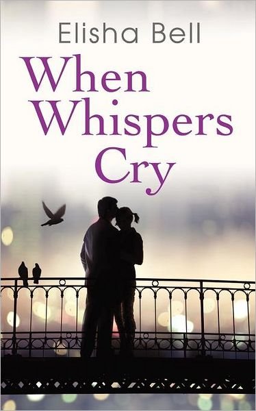 When Whispers Cry - Elisha Bell - Bøker - Troubador Publishing - 9781780882826 - 1. juni 2012