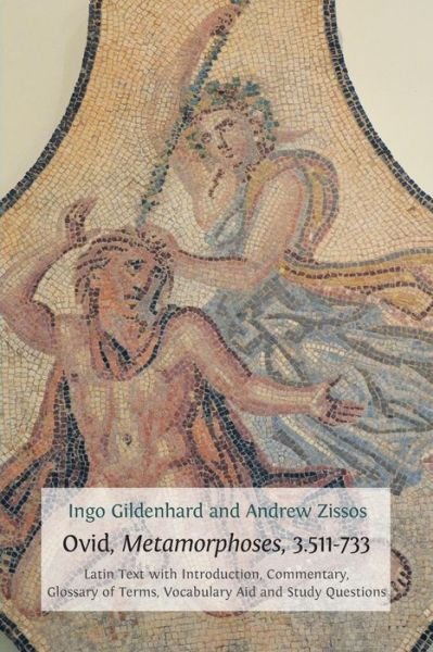 Cover for Gildenhard, Ingo (Ingo Gildenhard Durham University Uk) · Ovid, Metamorphoses, 3.511-733: Latin Text with Introduction, Commentary, Glossary of Terms, Vocabulary Aid and Study Questions - Classics Textbooks (Pocketbok) (2016)
