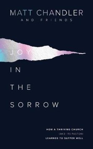 Cover for Matt Chandler · Joy in the Sorrow: How a Thriving Church (and its Pastor) Learned to Suffer Well (Pocketbok) (2019)