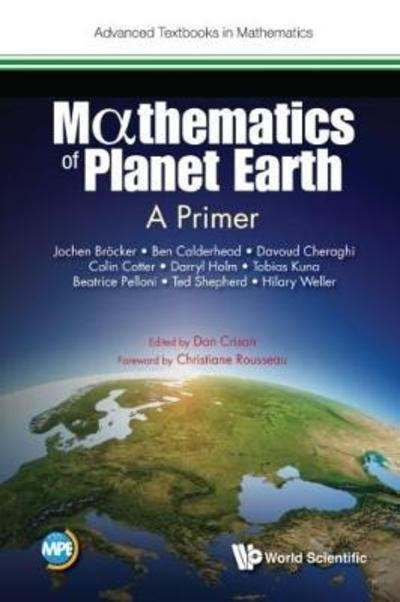 Mathematics Of Planet Earth: A Primer - Advanced Textbooks In Mathematics - Broecker, Jochen (Univ Of Reading, Uk) - Books - World Scientific Europe Ltd - 9781786343826 - September 11, 2017