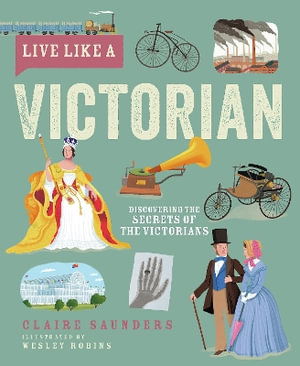 Cover for Claire Saunders · Live Like A Victorian: Discovering the Secrets of the Victorians - Live Like A… (Hardcover Book) (2025)