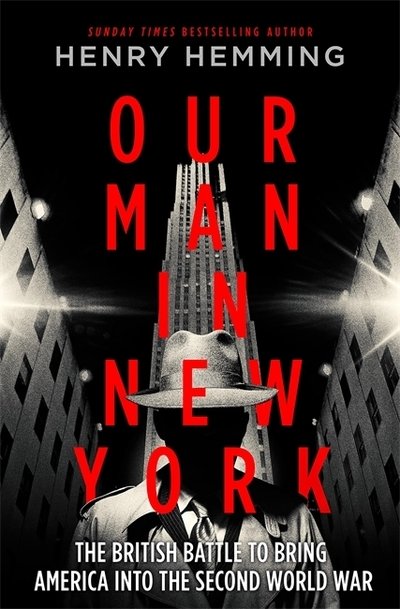 Our Man in New York: The British Plot to Bring America into the Second World War - Henry Hemming - Bøger - Quercus Publishing - 9781787474826 - 5. september 2019