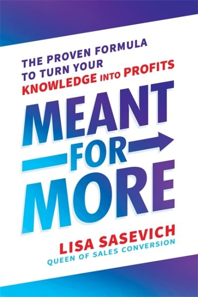 Cover for Lisa Sasevich · Meant for More: The Proven Formula to Turn Your Knowledge into Profits (Paperback Book) (2021)