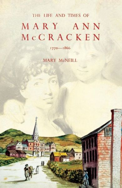 Cover for Mary McNeill · The Life and Times of Mary Ann McCracken, 1770-1866: A Belfast Panorama (Hardcover Book) [Revised edition] (2019)