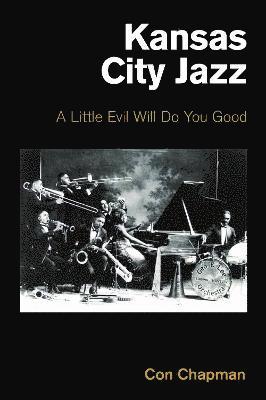 Cover for Con Chapman · Kansas City Jazz: A Little Evil Will Do You Good - Popular Music History (Hardcover bog) (2023)