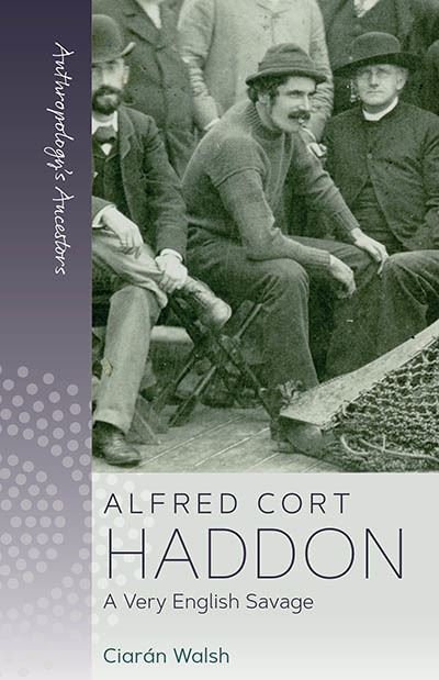 Cover for Ciaran Walsh · Alfred Cort Haddon: A Very English Savage - Anthropology's Ancestors (Hardcover bog) (2023)