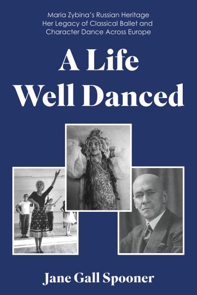 Cover for Jane Gall Spooner · A Life Well Danced: Maria Zybina’s Russian Heritage Her Legacy of Classical Ballet and Character Dance Across Europe (Paperback Book) (2023)