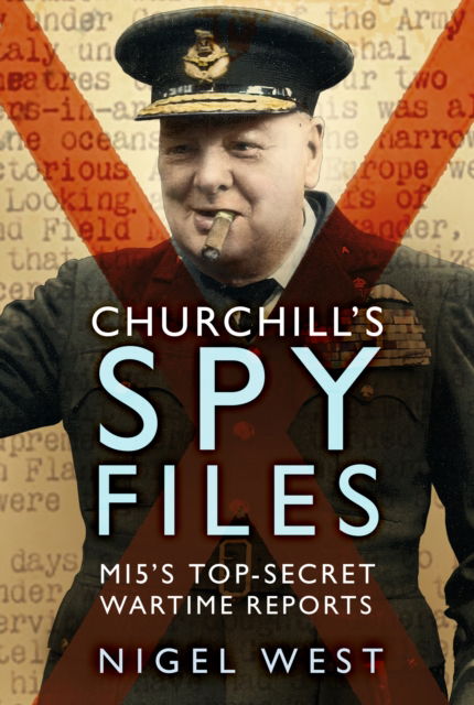 Churchill's Spy Files: MI5's Top-Secret Wartime Reports - Nigel West - Books - The History Press Ltd - 9781803994826 - October 26, 2023