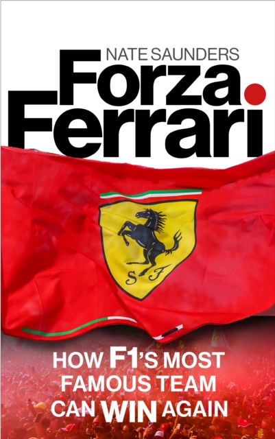Forza Ferrari: How F1’s Most Famous Team Can Win Again - Nate Saunders - Books - Quarto Publishing PLC - 9781836002826 - March 6, 2025