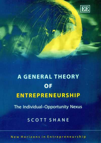 Cover for Scott Shane · A General Theory of Entrepreneurship: The Individual-Opportunity Nexus - New Horizons in Entrepreneurship series (Hardcover Book) (2003)