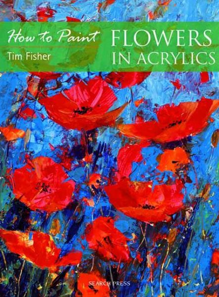 Cover for Tim Fisher · How to Paint: Flowers in Acrylics - How to Paint (Paperback Book) (2011)