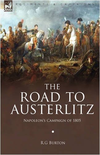 Cover for R G Burton · The Road to Austerlitz: Napoleon's Campaign of 1805 (Innbunden bok) (2008)