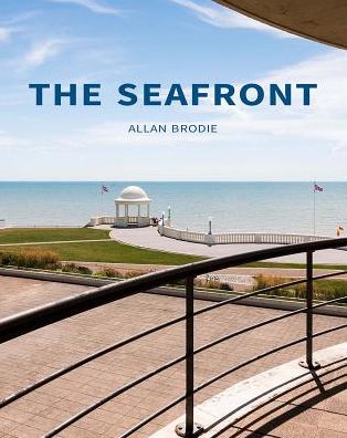 Cover for Brodie, Allan (Visiting Fellow, Bournemouth University) · The Seafront (Hardcover Book) (2018)