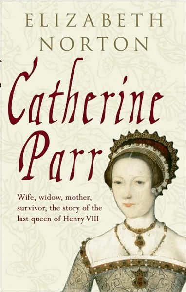 Cover for Elizabeth Norton · Catherine Parr (Hardcover Book) (2010)