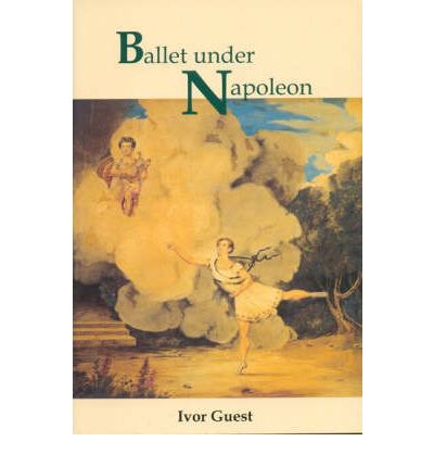 Cover for Ivor Guest · Ballet Under Napoleon (Hardcover Book) (2002)