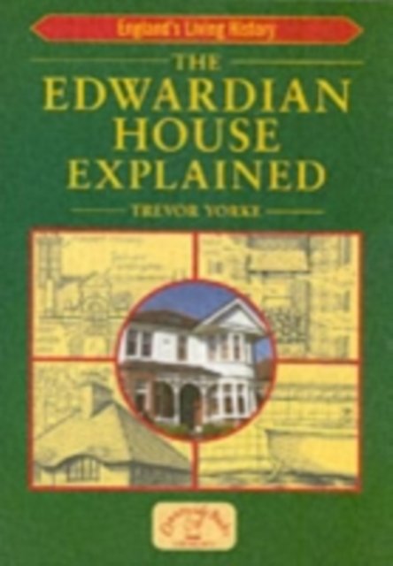Cover for Trevor Yorke · The Edwardian House Explained: A Brief History of British Architecture from 1900-1914 - Britain's Architectural History (Taschenbuch) (2006)