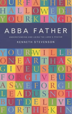 Cover for Kenneth Stevenson · Abba Father: Understanding and Using the Lord's Prayer (Paperback Book) (2000)