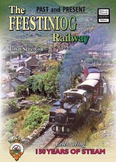 Cover for John Stretton · The Ffestiniog Railway Past and Present (Paperback Book) [UK edition] (2011)