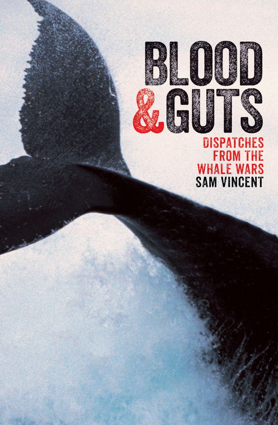 Cover for Sam Vincent · Blood and Guts: Dispatches from the Whale Wars (Paperback Book) (2014)