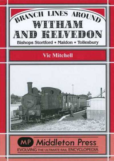 Cover for Vic Mitchell · Branch Lines Around Witham and Kelvedon: Bishops Stortford, Maldon, Tollesbury - Branch Lines (Hardcover bog) (2010)