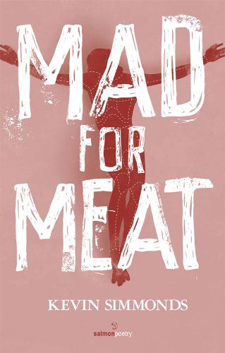 Mad for Meat - Kevin Simmonds - Książki - Salmon Poetry - 9781907056826 - 11 sierpnia 2011