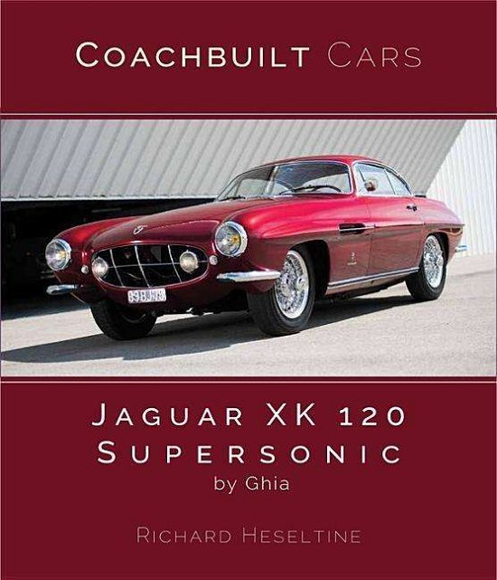 Cover for Richard Heseltine · Jaguar XK120 Supersonic by Ghia - Coachbuilt Cars (Hardcover Book) (2019)