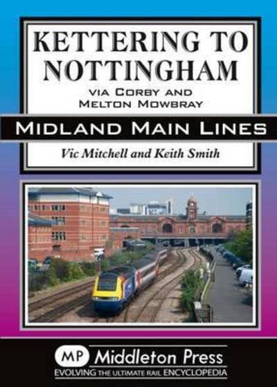 Cover for Vic Mitchell · Kettering to Nottingham: Via Corby and Melton Mowbray - Midland Main Lines (Hardcover Book) (2015)