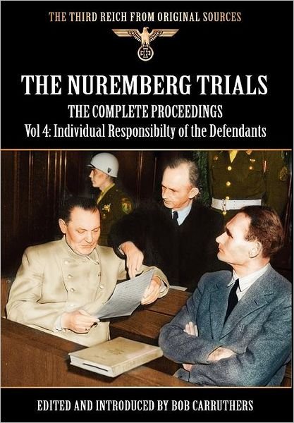 The Nuremberg Trials - The Complete Proceedings Vol 4: Individual Responsibility of the Defendants - Bob Carruthers - Boeken - Coda Books Ltd - 9781908538826 - 29 november 2011
