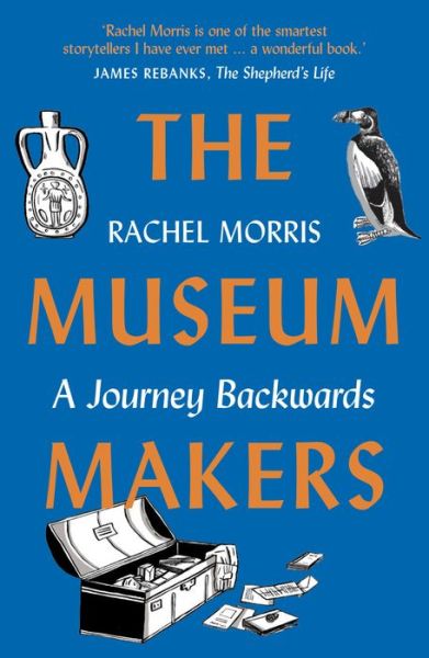 The Museum Makers: A Journey Backwards - Rachel Morris - Książki - September Publishing - 9781912836826 - 1 lipca 2021