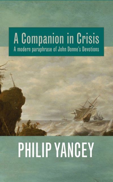 Cover for Philip Yancey · A Companion in Crisis: A Modern Paraphrase of John Donne's Devotions (Gebundenes Buch) (2022)