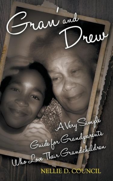 Cover for Nellie D. Council · Gran' and Drew: a Very Simple Guide for Grandparents Who Love Their Grandchildren (Paperback Book) (2014)
