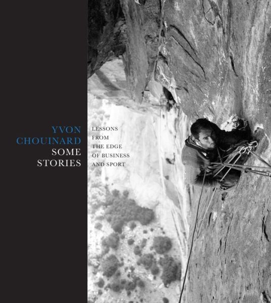 Cover for Yvon Chouinard · Some Stories: Lessons from the Edge of Business and Sport (Hardcover bog) (2019)