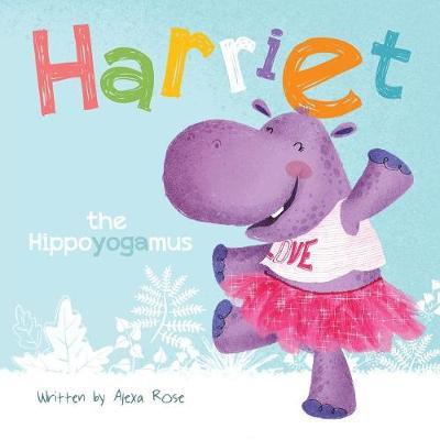 Cover for Alexa Rose · Harriet the Hippoyogamus - Harriet the Hippoyogamus (Paperback Book) (2018)