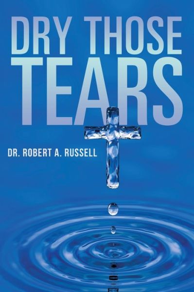 Cover for Robert A Russell · Dry Those Tears (Paperback Book) (2022)