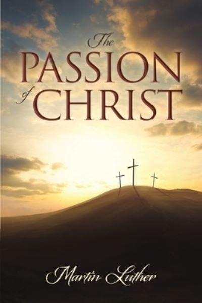 Cover for Martin Luther · The Passion of Christ (Paperback Book) (2020)