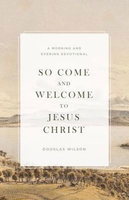 Cover for Douglas Wilson · So Come and Welcome to Jesus Christ (Paperback Book) (2017)