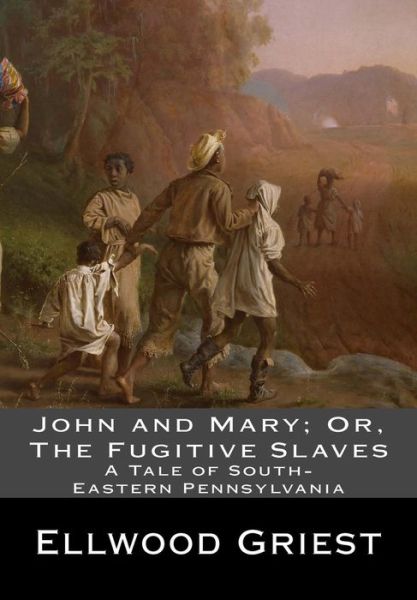 Cover for Ellwood Griest · John and Mary; Or, The Fugitive Slaves (Paperback Book) (2017)