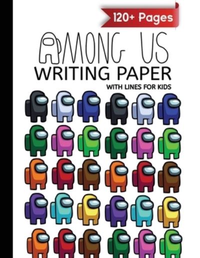 Cover for Jordan Parker · Among Us writing paper with lines for ABC kids: 120+ Handwriting Composition Notebook (8.5x11) Colorful Characters Pack Pattern (Paperback Book) (2020)