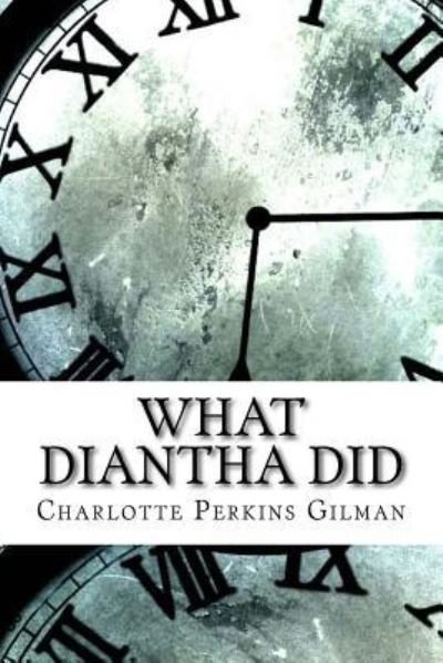What Diantha Did - Charlotte Perkins Gilman - Books - Createspace Independent Publishing Platf - 9781974625826 - August 17, 2017