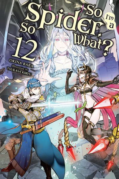 Cover for Tsukasa Kiryu · So I'm a Spider, So What?, Vol. 12 (light novel) - SO IM SPIDER SO WHAT LIGHT NOVEL SC (Paperback Book) (2021)