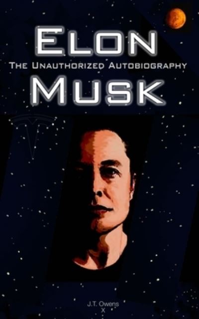 Cover for J T Owens · Elon Musk: The Unauthorized Autobiography (Taschenbuch) (2018)