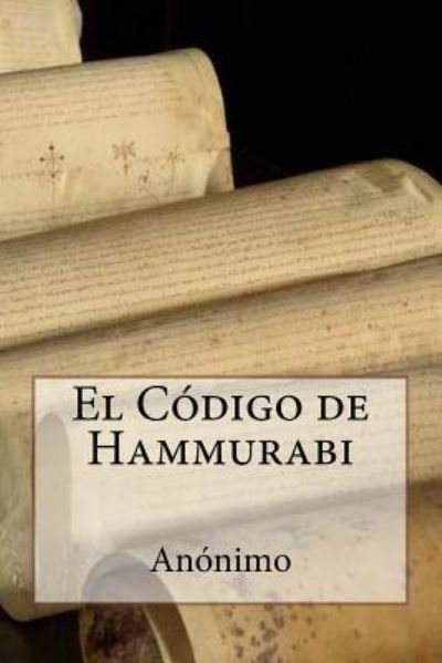 El Codigo de Hammurabi - Anonimo - Książki - Createspace Independent Publishing Platf - 9781979071826 - 23 października 2017