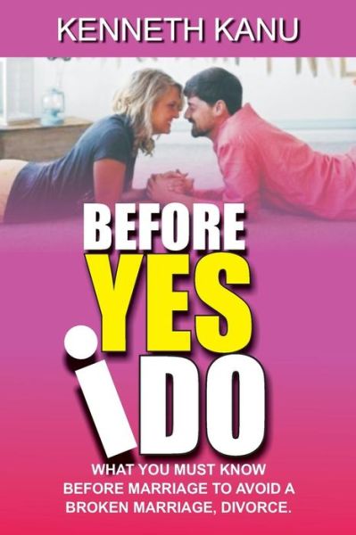 Before Yes I Do? - Kenneth Kanu - Książki - Createspace Independent Publishing Platf - 9781979448826 - 5 listopada 2017